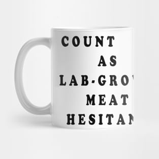 COUNT ME AS LAB GROWN MEAT HESITANT Mug